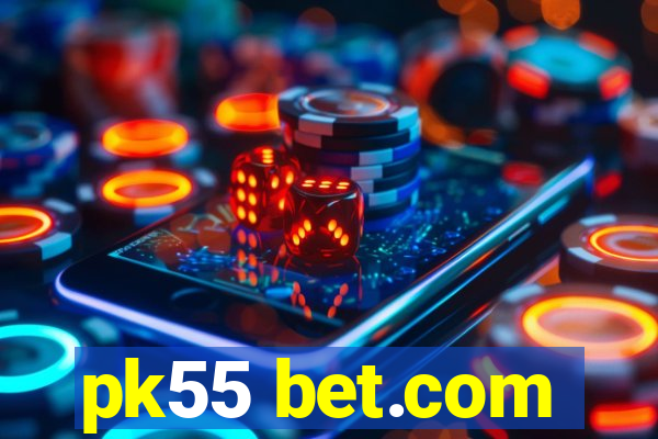 pk55 bet.com